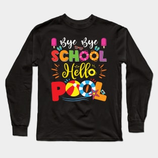 Bye Bye School Hello Pool Teacher Students Summer Vacation Long Sleeve T-Shirt